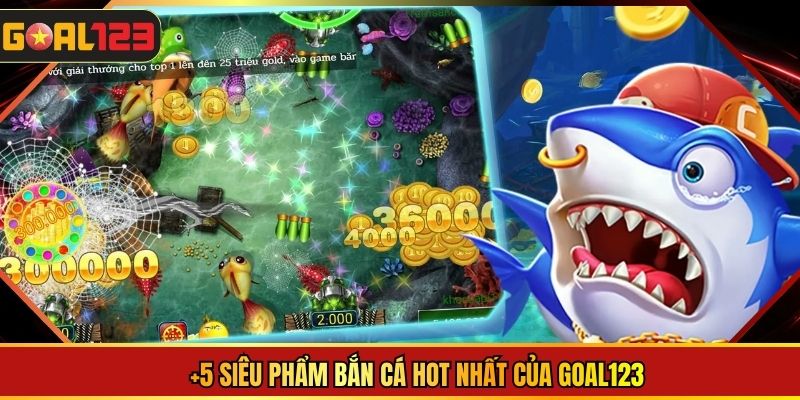 Siêu phẩm bắn cá hot nhất của Goal123
