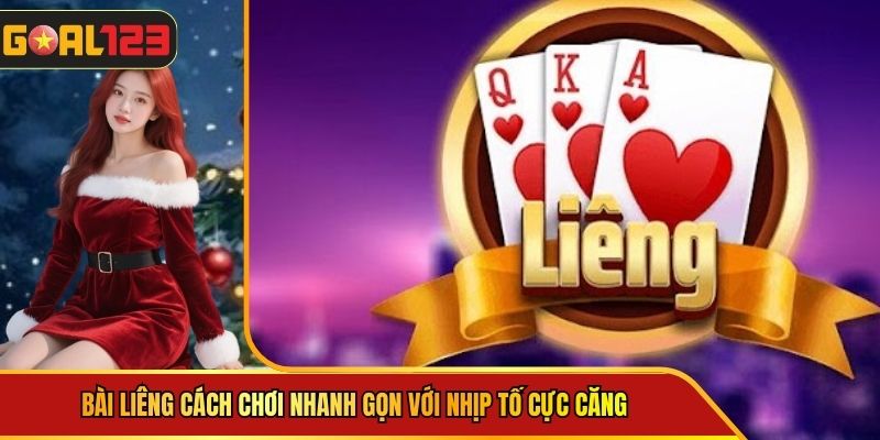 Bài Liêng Cách Chơi Nhanh Gọn Với Nhịp Tố Cực Căng