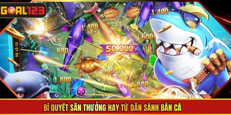 Bí quyết săn thưởng hay từ dân sành bắn cá