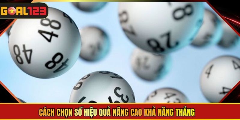 Cách chọn số hiệu quả nâng cao khả năng thắng