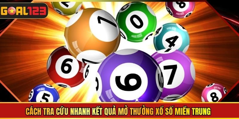 Cách tra cứu nhanh kết quả mở thưởng xổ số miền trung