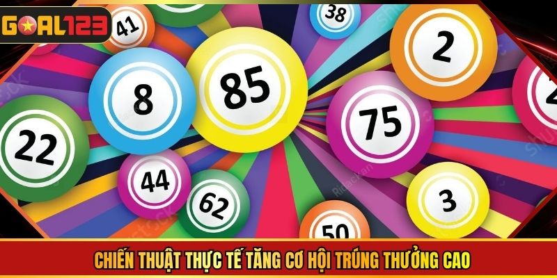 Chiến thuật thực tế tăng cơ hội trúng thưởng cao