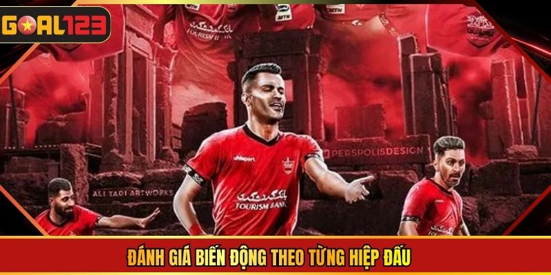 Đánh giá biến động theo từng hiệp đấu