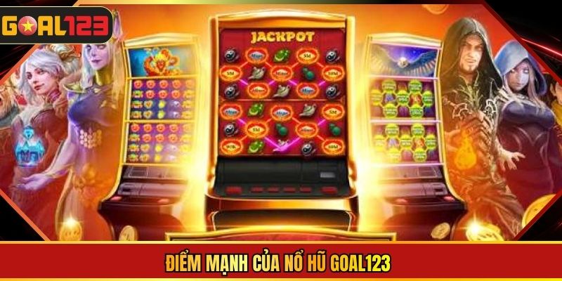 Điểm mạnh của nổ hũ Goal123