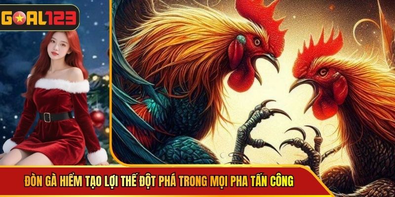 Đòn Gà Hiểm Tạo Lợi Thế Đột Phá Trong Mọi Pha Tấn Công