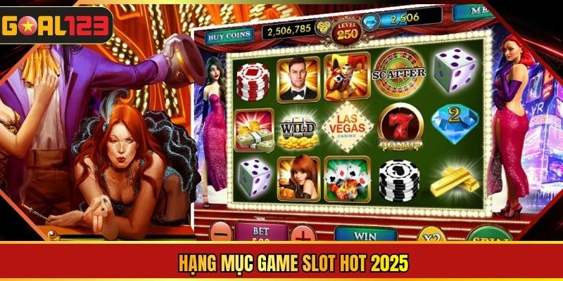 Hạng mục game slot hot 2025