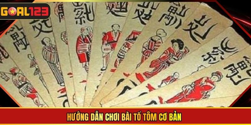 Hướng dẫn chơi bài tổ tôm cơ bản