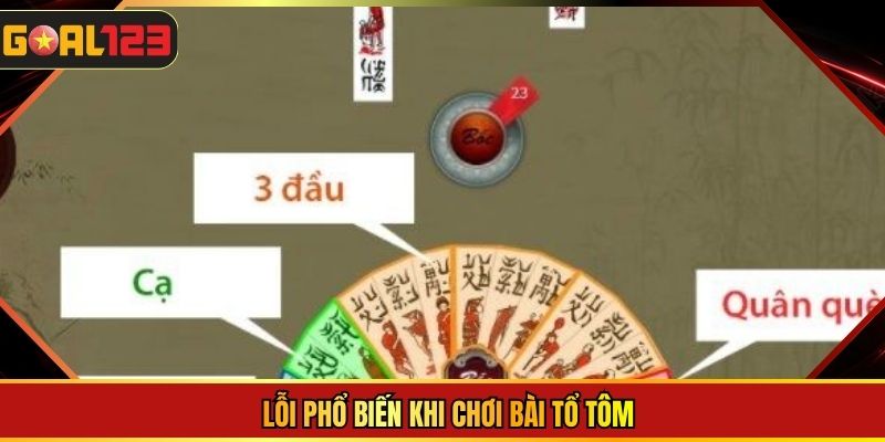 Lỗi phổ biến khi chơi bài tổ tôm