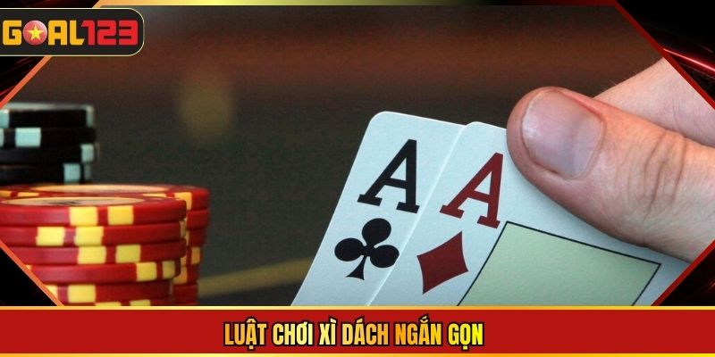 Luật chơi xì dách ngắn gọn