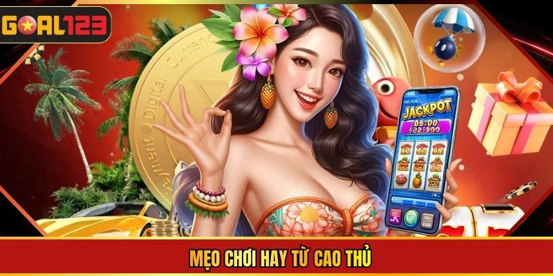 Mẹo chơi hay từ cao thủ