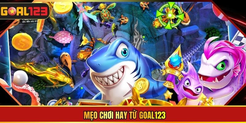 Mẹo chơi hay từ Goal123
