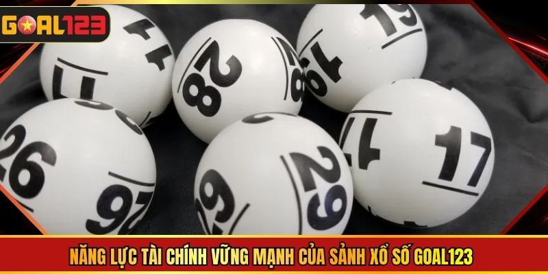 Năng lực tài chính vững mạnh của sảnh xổ số goal123