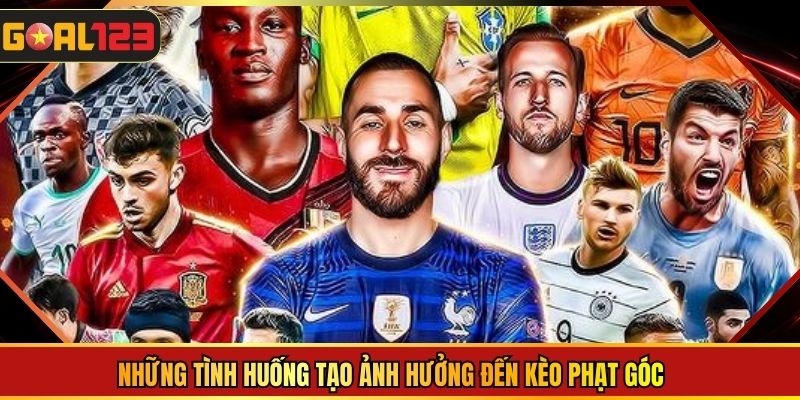 Những tình huống tạo ảnh hưởng đến kèo phạt góc