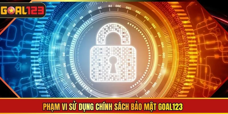 Phạm vi sử dụng chính sách bảo mật Goal123