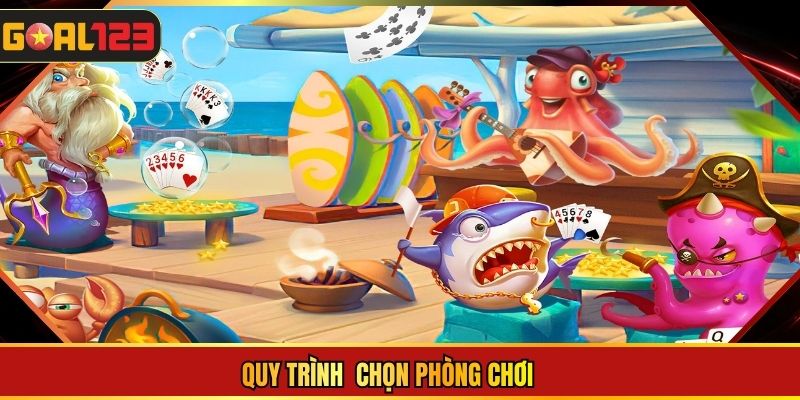 Quy trình  chọn phòng chơi 