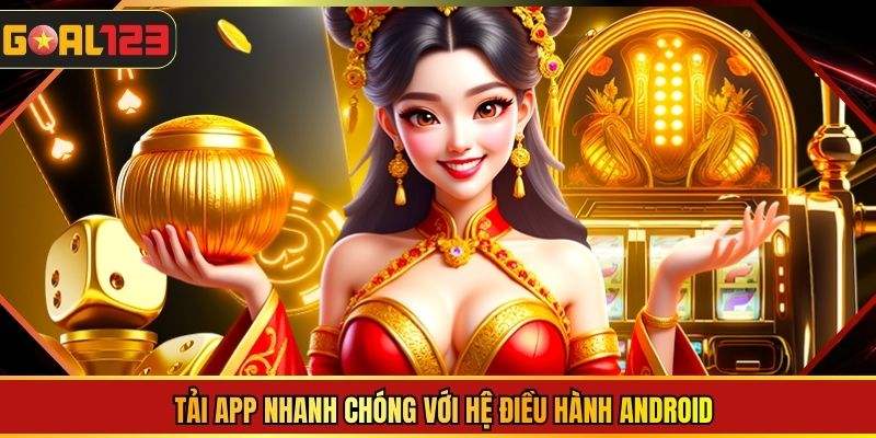 Tải app nhanh chóng với hệ điều hành Android