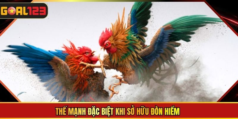 Thế mạnh đặc biệt khi sở hữu đòn hiểm