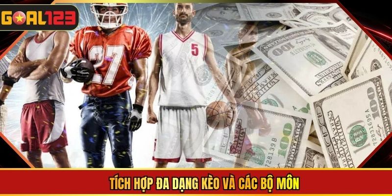 Tích hợp đa dạng kèo và các bộ môn