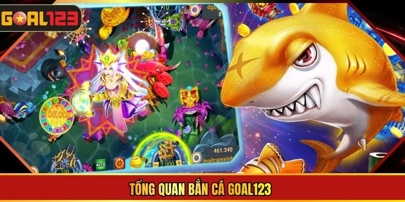 Tổng quan bắn cá Goal123
