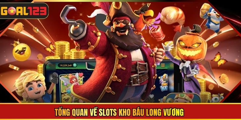 Tổng quan về slots kho báu long vương