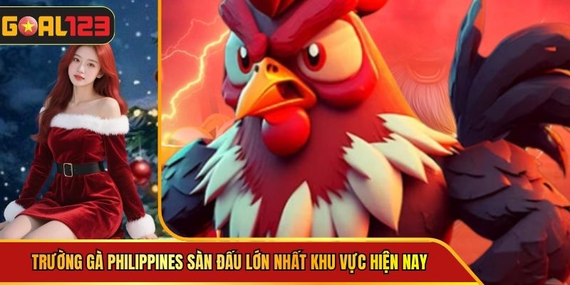 Trường Gà Philippines Sàn Đấu Lớn Nhất Khu Vực Hiện Nay