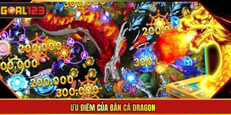 Ưu điểm của bắn cá Dragon